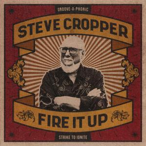 Steve Cropper – Fire It Up