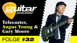 Guitar-Podcaster, Folge 32: Telecaster, Angus Young und Gary Moore