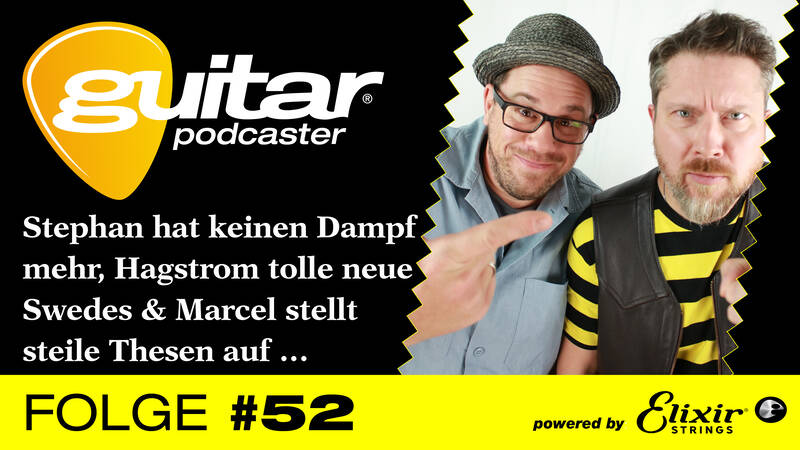 guitar-Podcaster #52 – Stephan hat keinen Dampf mehr, Hagstrom tolle neue Swedes und Marcel stellt steile Thesen auf …
