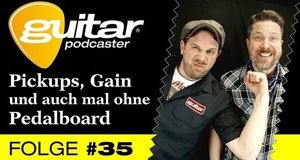 guitar-Podcaster, Folge 35: Pickups, Gain und auch mal ohne Pedalboard