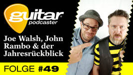guitar Podcaster #49 – Joe Walsh, John Rambo & der Jahresrückblick!