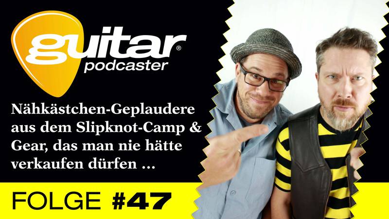 guitar-Podcaster #47 – Nähkästchen-Geplaudere aus dem Slipknot-Camp & Gear, das man nie hätte verkaufen dürfen …