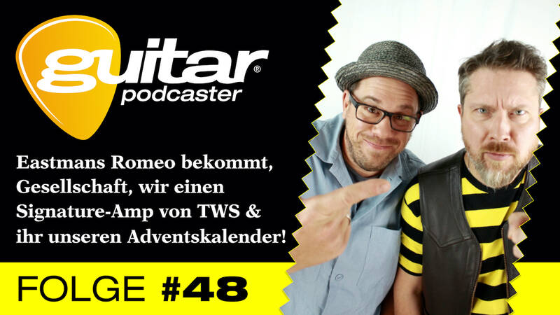 guitar-Podcaster #48 – Eastmans Romeo bekommt, Gesellschaft, wir einen  Signature-Amp von TWS &  ihr unseren Adventskalender