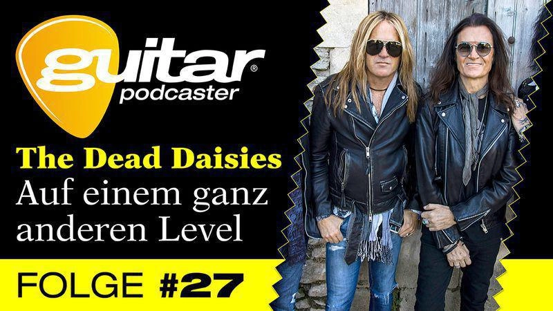 guitar-Podcaster, Folge 27: The Dead Daisies - Auf einem ganz anderen Level