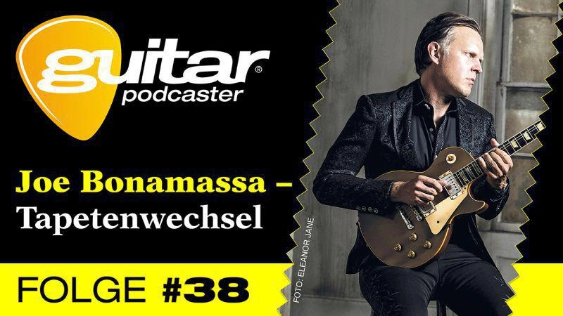 guitar-Podcaster, Folge 38: Joe Bonamassa - Tapetenwechsel