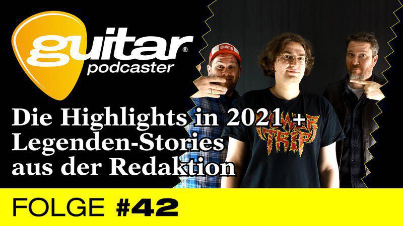 guitar-Podcaster, Folge 42: Die Highlights in 2021 + Legenden-Stories aus der Redaktion